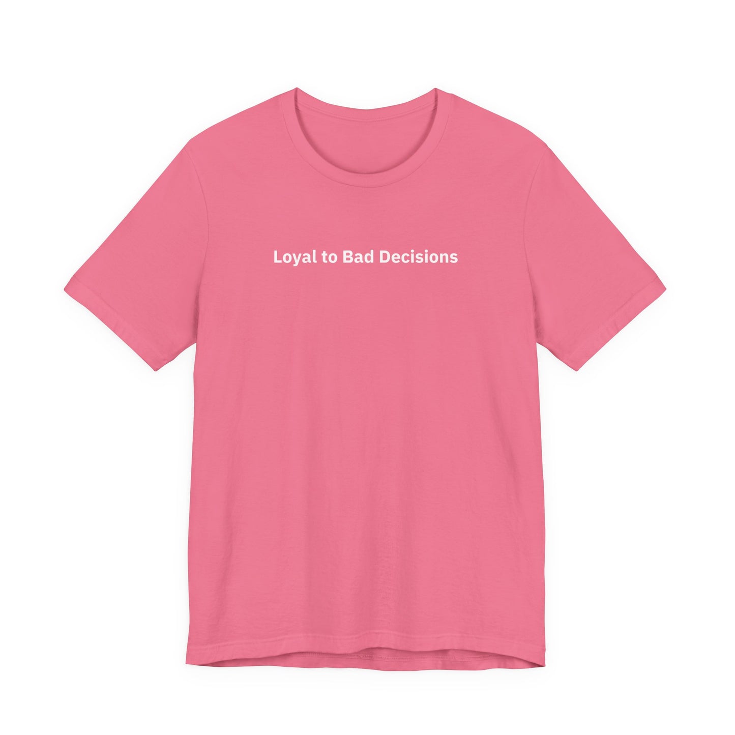 Loyal To Bad Decisions - T-Shirt | By The Way