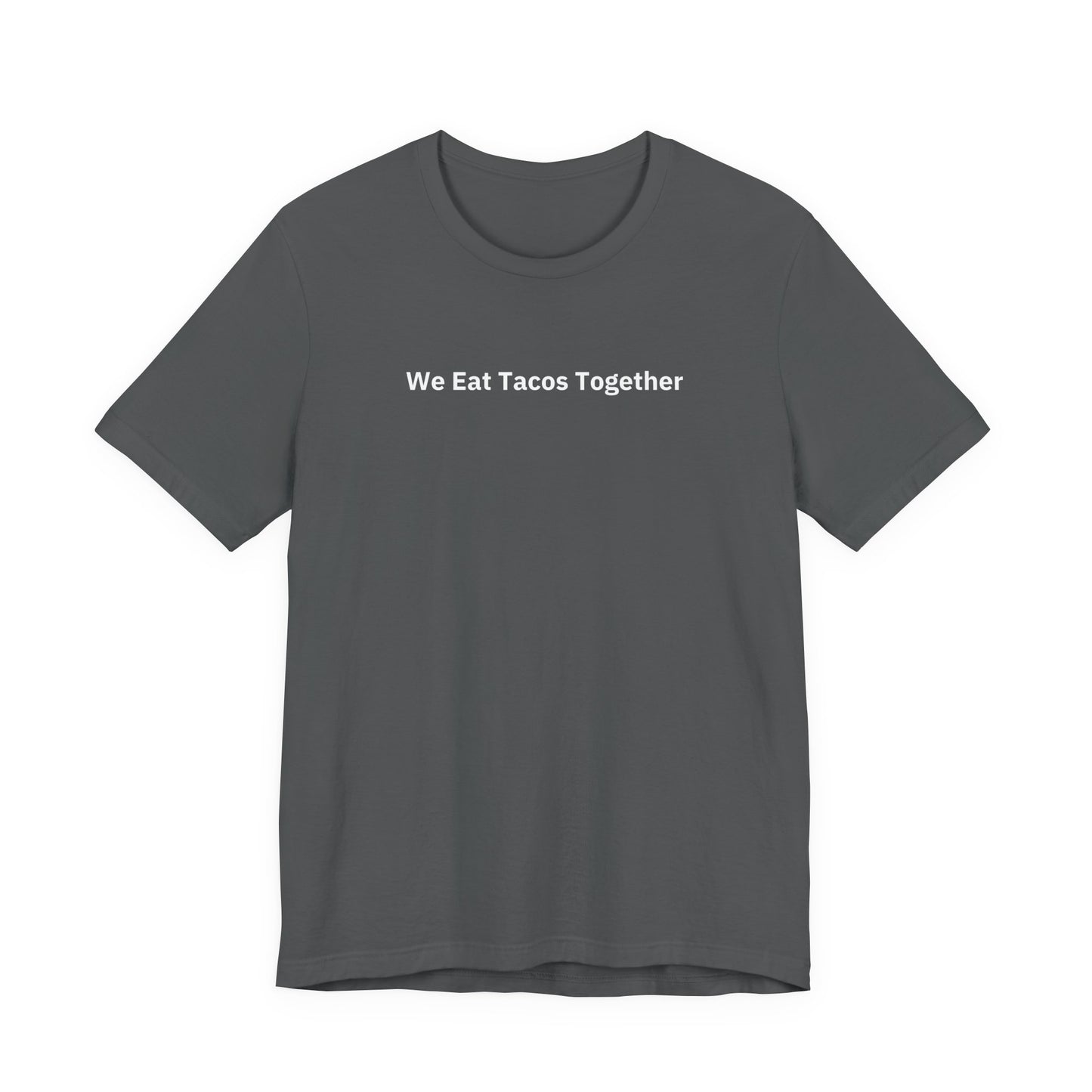 We Eat Tacos Together - T-Shirt | By The Way