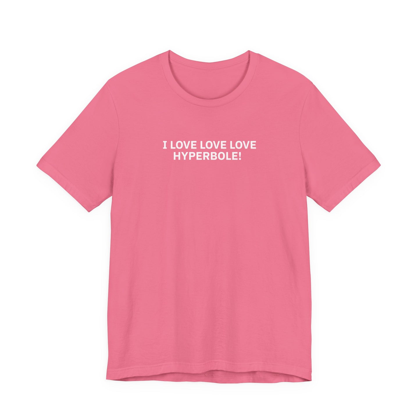 I LOVE LOVE LOVE HYPERBOLE! - T-Shirt | By The Way