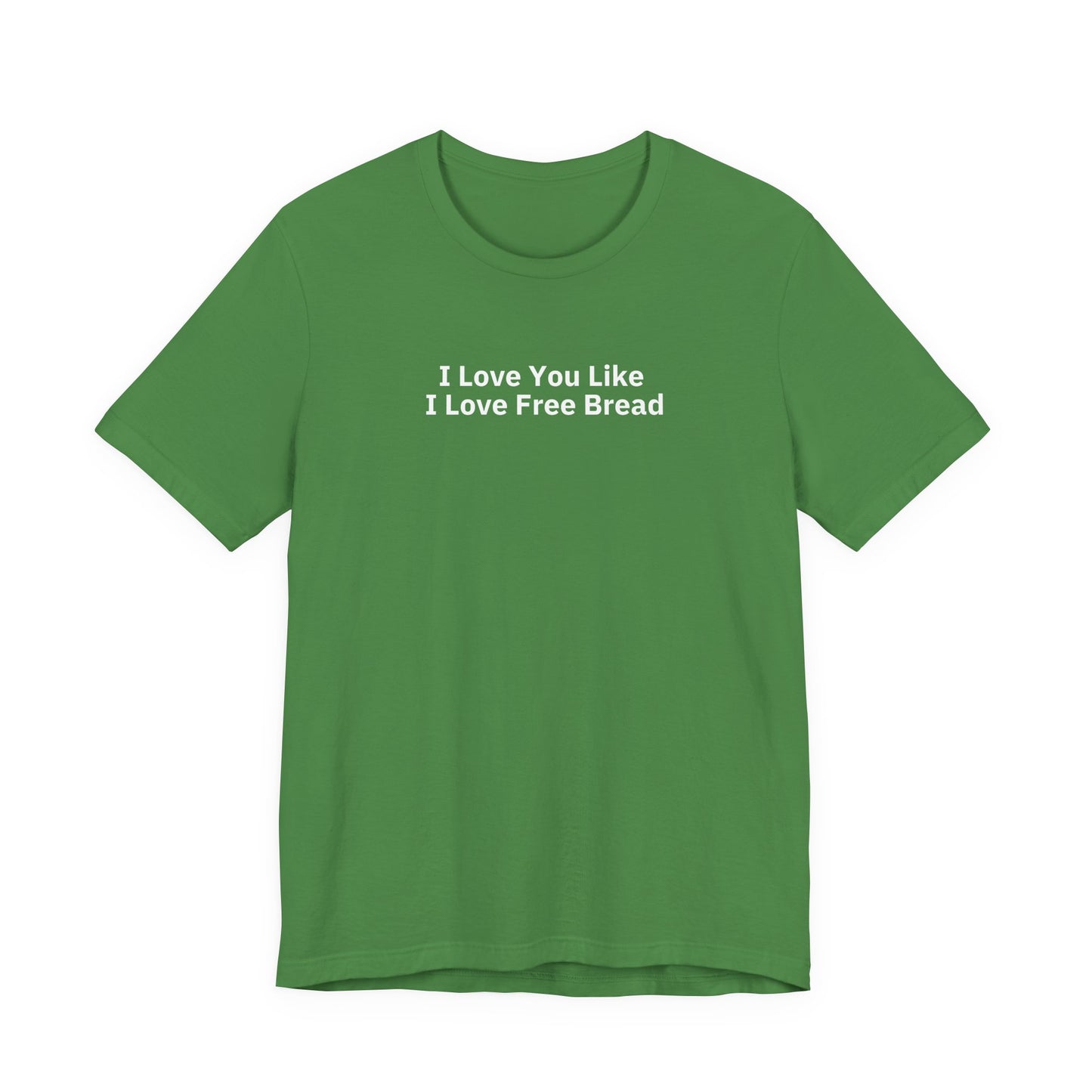 I Love You Like I Love Free Bread - T-Shirt | By The Way