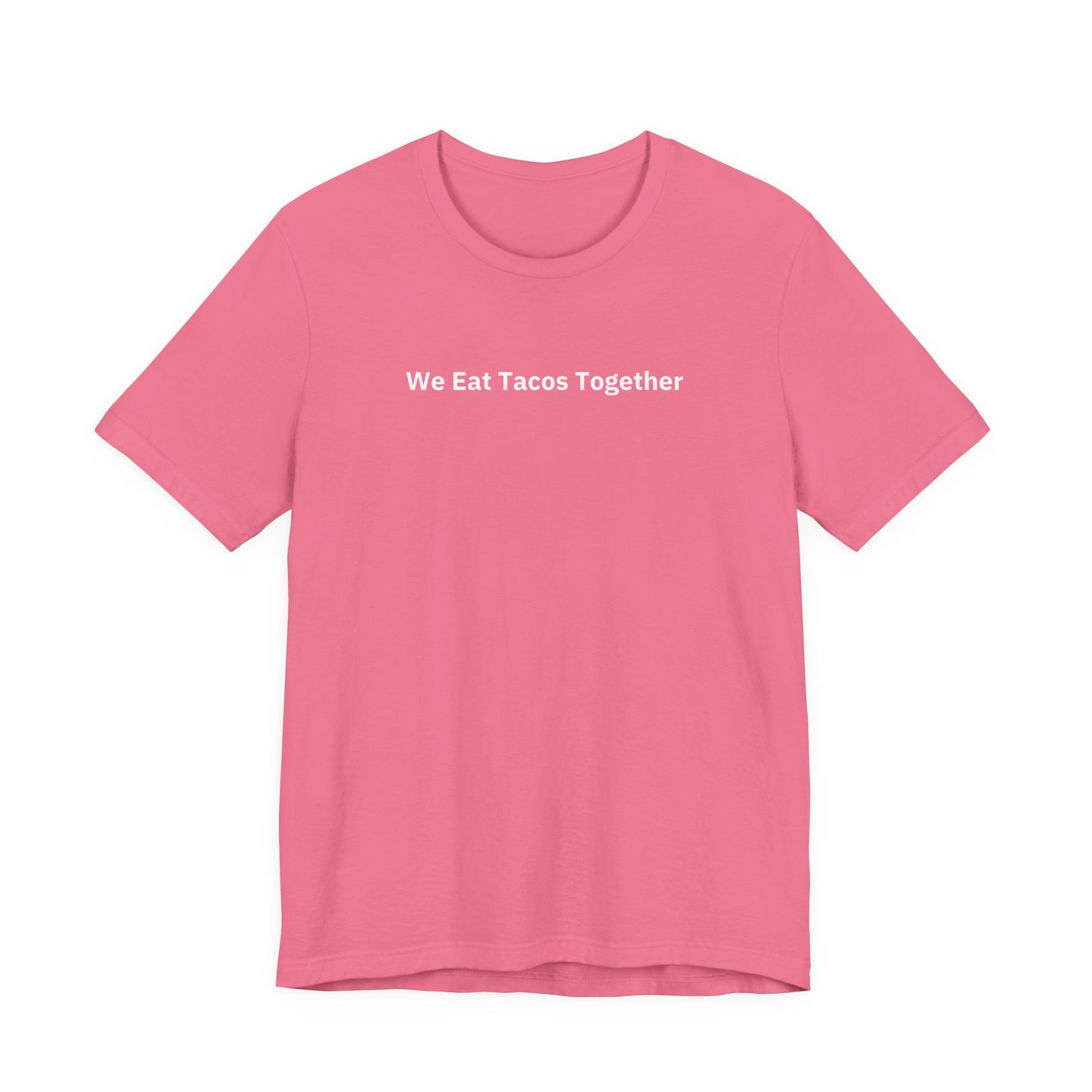 We Eat Tacos Together - T-Shirt | By The Way