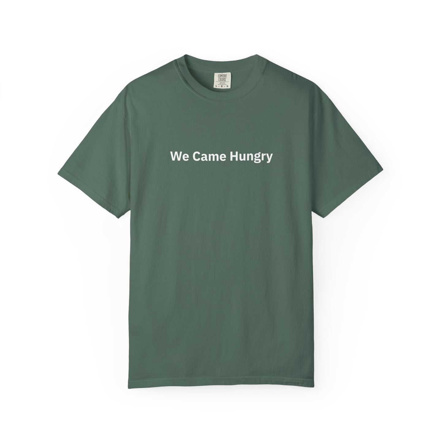 We Came Hungry  - T-Shirt | By The Way