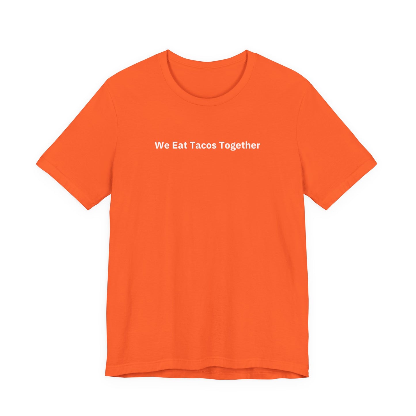 We Eat Tacos Together - T-Shirt | By The Way