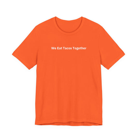 We Eat Tacos Together - T-Shirt | By The Way