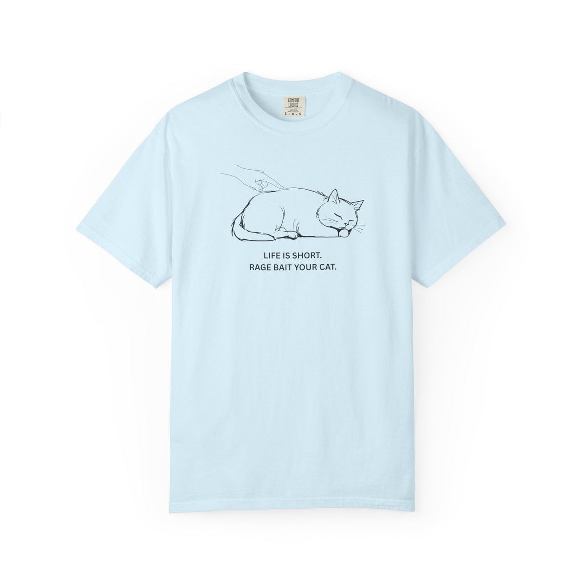 Life Is Short. Rage Bait Your Cat. T-Shirt | By The Way