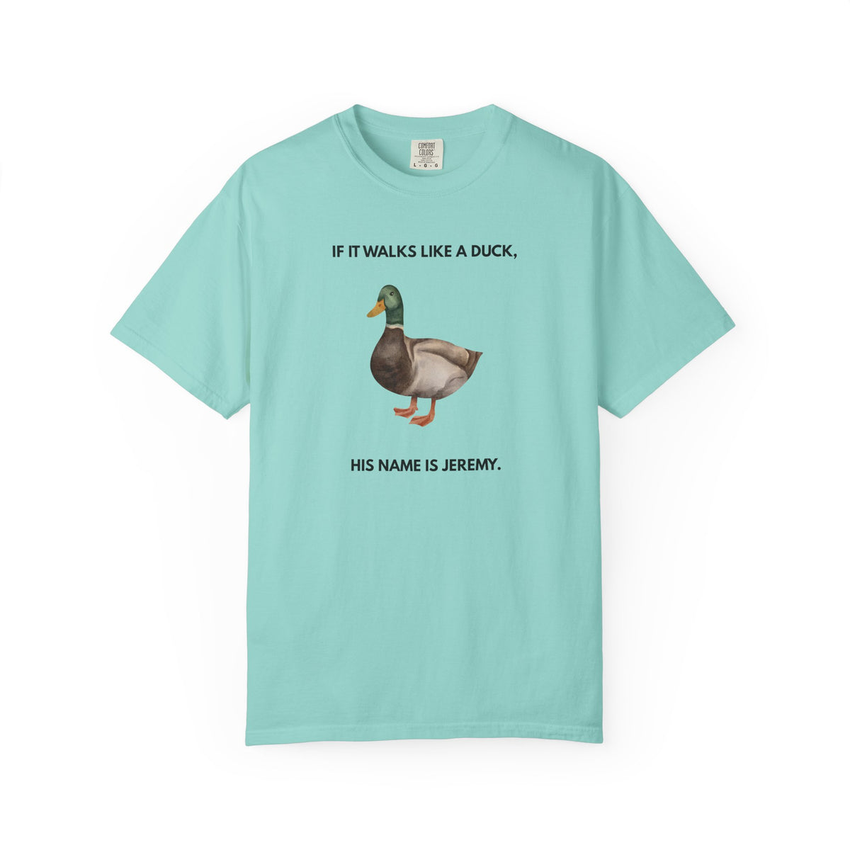 If It Walks Like a Duck, His Name Is Jeremy - T-Shirt - | By The Way