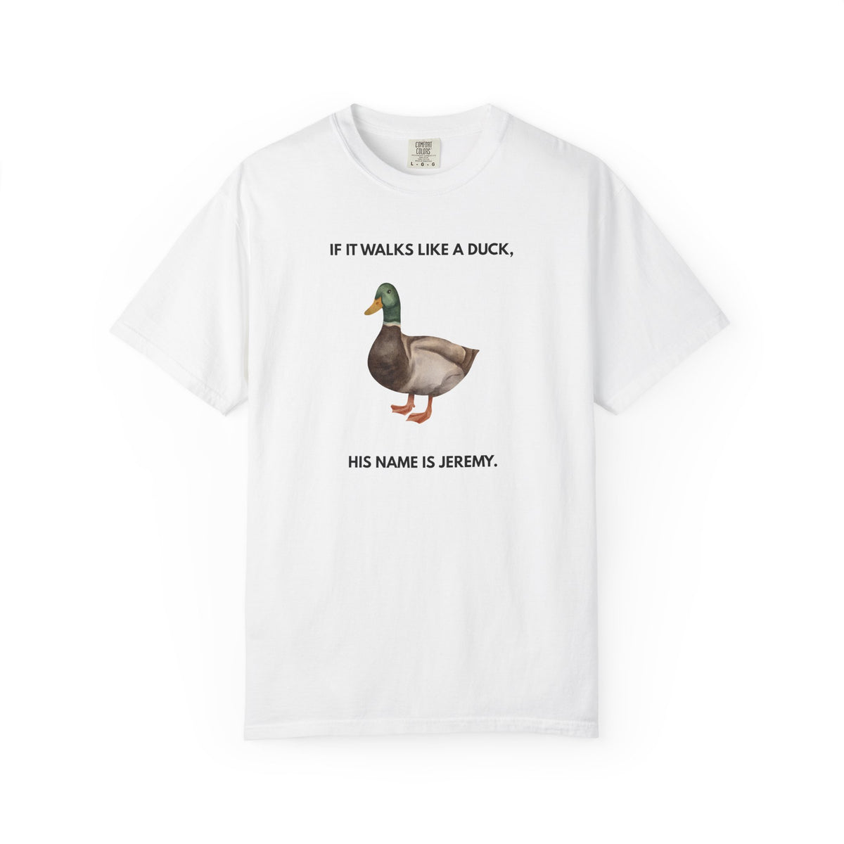 If It Walks Like a Duck, His Name Is Jeremy - T-Shirt - | By The Way