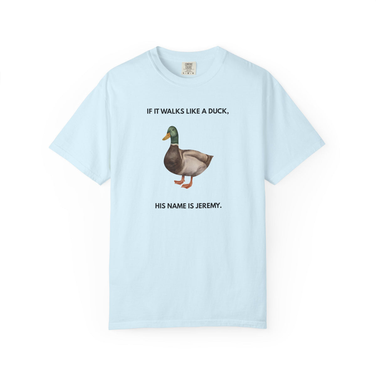 If It Walks Like a Duck, His Name Is Jeremy - T-Shirt - | By The Way