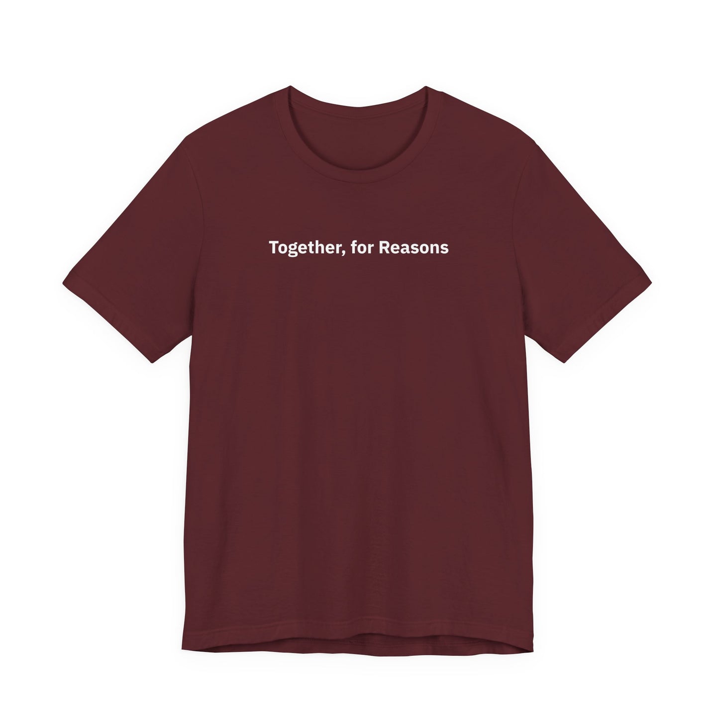 Together, for Reasons  - T-Shirt | By The Way